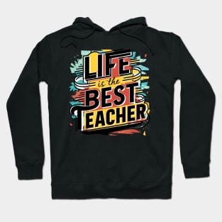 Life Is The Best Teacher Hoodie